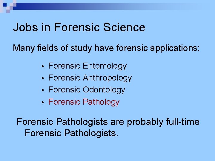 Jobs in Forensic Science Many fields of study have forensic applications: Forensic Entomology •