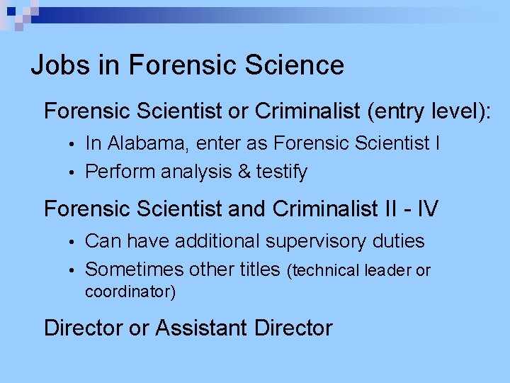 Jobs in Forensic Science Forensic Scientist or Criminalist (entry level): In Alabama, enter as