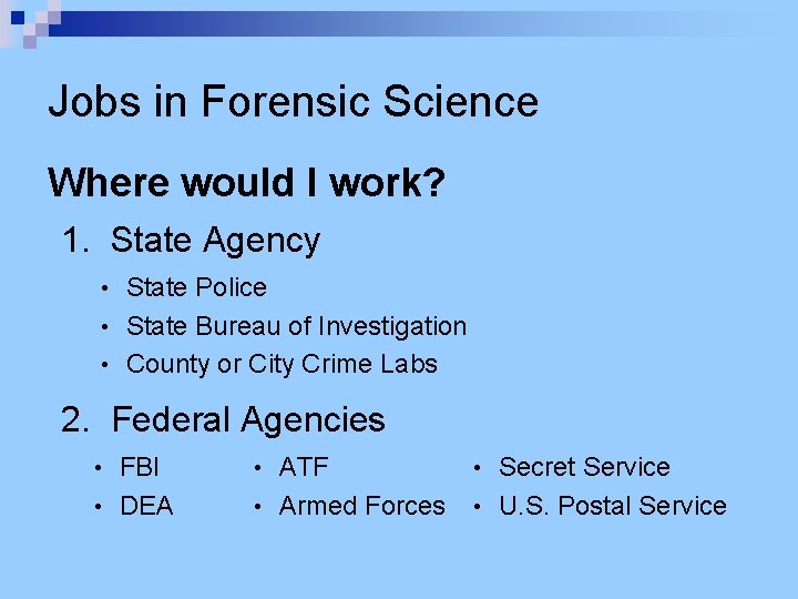 Jobs in Forensic Science Where would I work? 1. State Agency State Police •