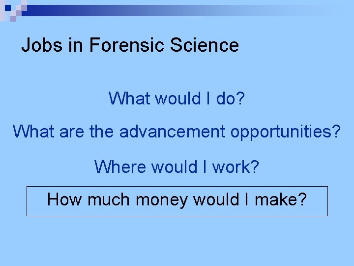 Jobs in Forensic Science What would I do? What are the advancement opportunities? Where