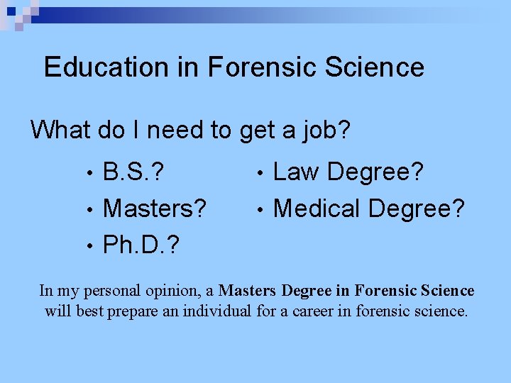Education in Forensic Science What do I need to get a job? B. S.