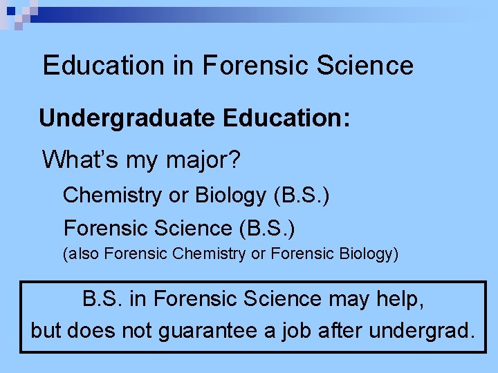 Education in Forensic Science Undergraduate Education: What’s my major? Chemistry or Biology (B. S.