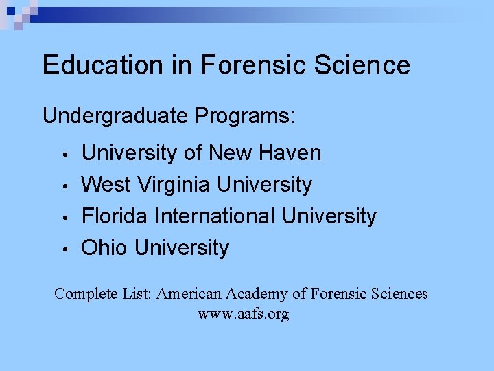 Education in Forensic Science Undergraduate Programs: • • University of New Haven West Virginia