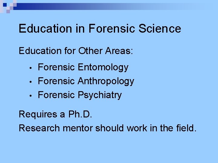 Education in Forensic Science Education for Other Areas: • • • Forensic Entomology Forensic