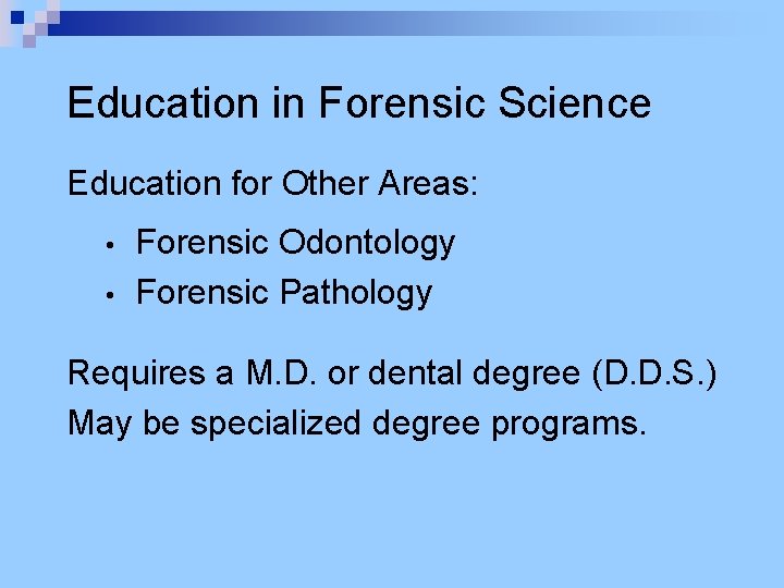 Education in Forensic Science Education for Other Areas: • • Forensic Odontology Forensic Pathology