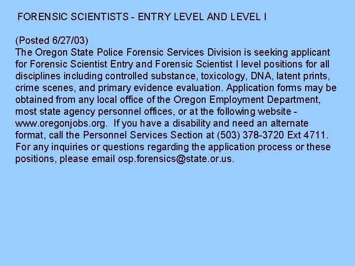 FORENSIC SCIENTISTS - ENTRY LEVEL AND LEVEL I (Posted 6/27/03) The Oregon State Police