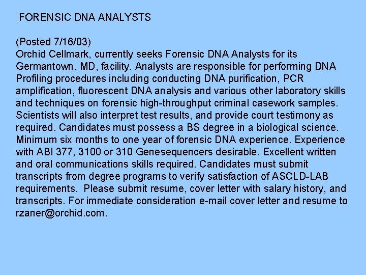 FORENSIC DNA ANALYSTS (Posted 7/16/03) Orchid Cellmark, currently seeks Forensic DNA Analysts for its