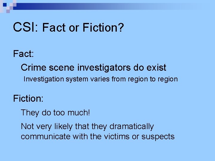 CSI: Fact or Fiction? Fact: Crime scene investigators do exist Investigation system varies from