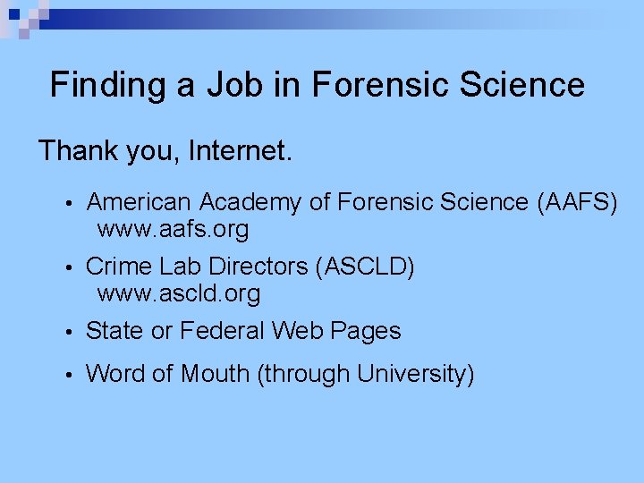 Finding a Job in Forensic Science Thank you, Internet. American Academy of Forensic Science