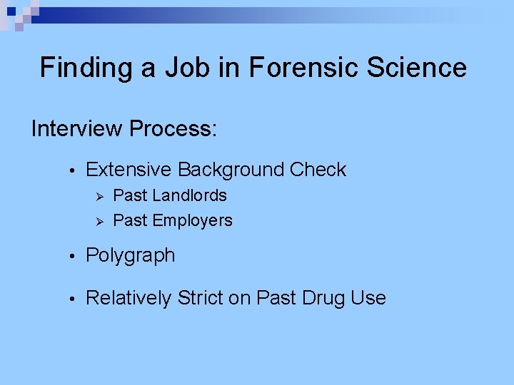 Finding a Job in Forensic Science Interview Process: • Extensive Background Check Ø Ø