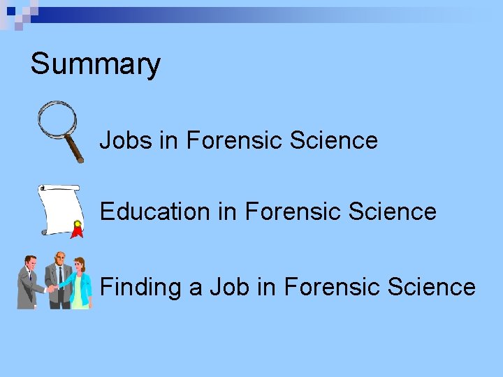 Summary Jobs in Forensic Science Education in Forensic Science Finding a Job in Forensic