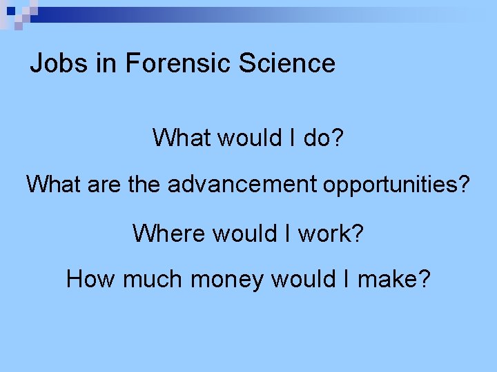 Jobs in Forensic Science What would I do? What are the advancement opportunities? Where