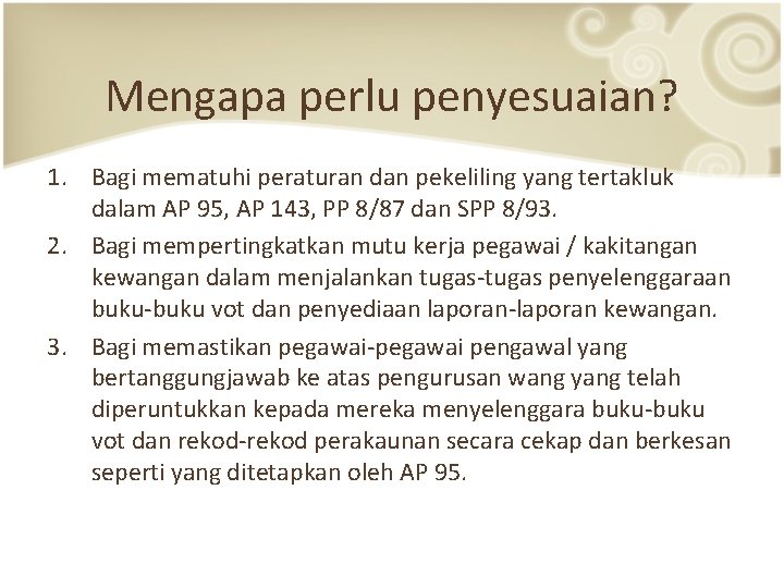 Mengapa perlu penyesuaian? 1. Bagi mematuhi peraturan dan pekeliling yang tertakluk dalam AP 95, Mengapa perlu penyesuaian? 1. Bagi mematuhi peraturan dan pekeliling yang tertakluk dalam AP 95,