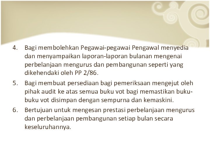 4. Bagi membolehkan Pegawai-pegawai Pengawal menyedia dan menyampaikan laporan-laporan bulanan mengenai perbelanjaan mengurus dan