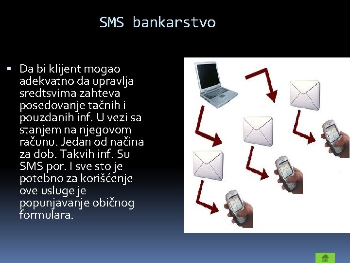 SMS bankarstvo Da bi klijent mogao adekvatno da upravlja sredtsvima zahteva posedovanje tačnih i