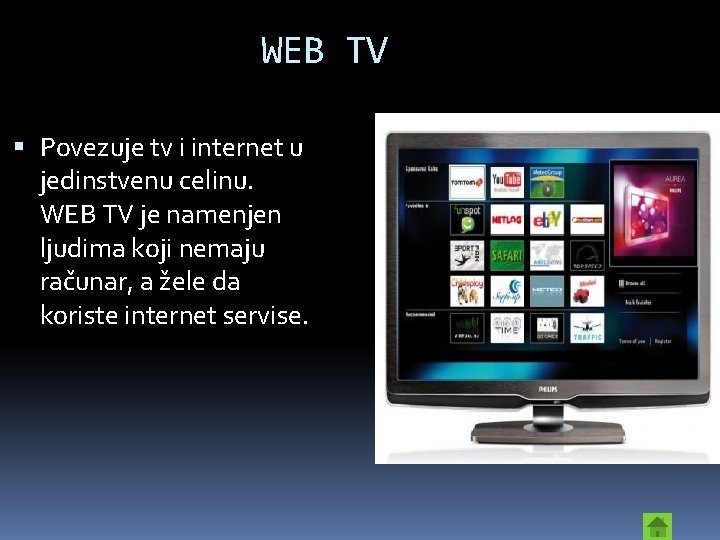 WEB TV Povezuje tv i internet u jedinstvenu celinu. WEB TV je namenjen ljudima