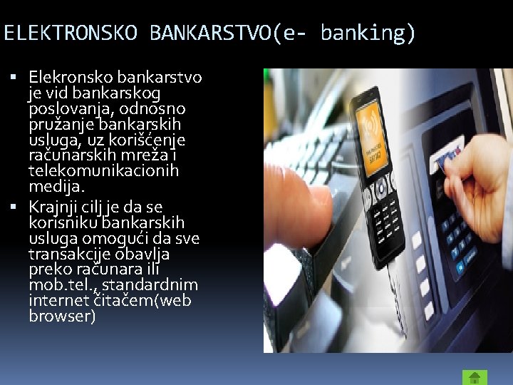 ELEKTRONSKO BANKARSTVO(e- banking) Elekronsko bankarstvo je vid bankarskog poslovanja, odnosno pružanje bankarskih usluga, uz