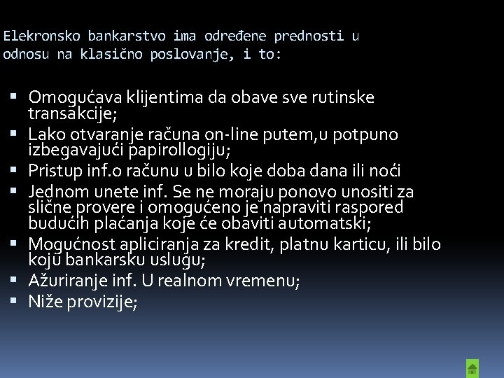 Elekronsko bankarstvo ima određene prednosti u odnosu na klasično poslovanje, i to: Omogućava klijentima