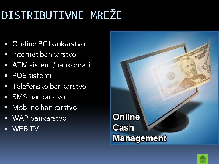 DISTRIBUTIVNE MREŽE On-line PC bankarstvo Internet bankarstvo ATM sistemi/bankomati POS sistemi Telefonsko bankarstvo SMS