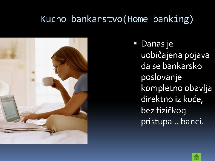 Kucno bankarstvo(Home banking) Danas je uobičajena pojava da se bankarsko poslovanje kompletno obavlja direktno