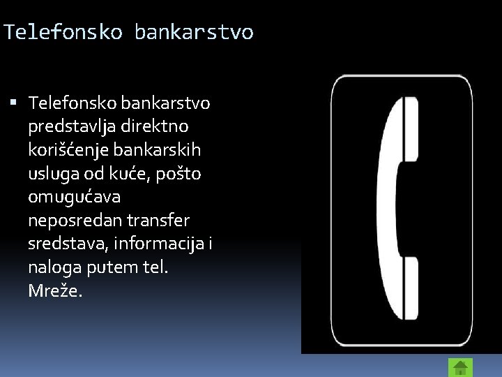 Telefonsko bankarstvo predstavlja direktno korišćenje bankarskih usluga od kuće, pošto omugućava neposredan transfer sredstava,