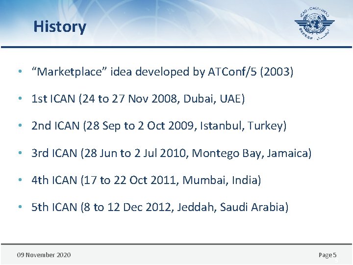 History • “Marketplace” idea developed by ATConf/5 (2003) • 1 st ICAN (24 to