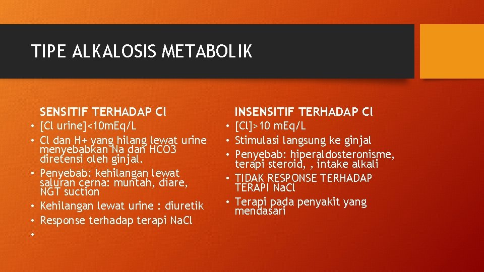 TIPE ALKALOSIS METABOLIK SENSITIF TERHADAP Cl • [Cl urine]<10 m. Eq/L • Cl dan