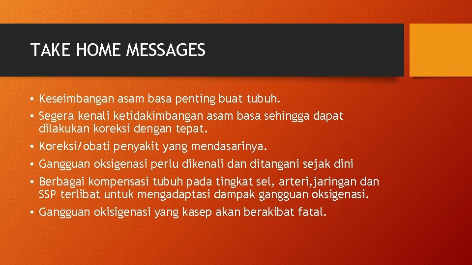 TAKE HOME MESSAGES • Keseimbangan asam basa penting buat tubuh. • Segera kenali ketidakimbangan