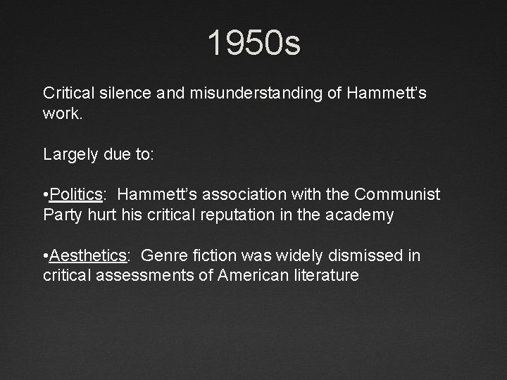 1950 s Critical silence and misunderstanding of Hammett’s work. Largely due to: • Politics:
