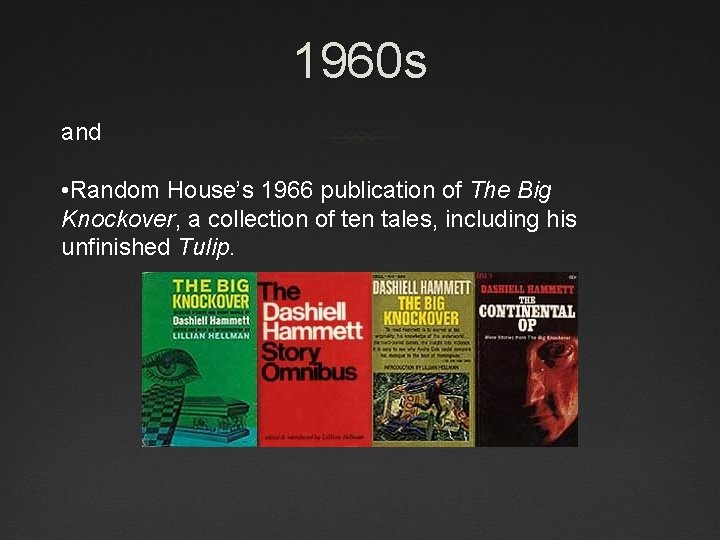 1960 s and • Random House’s 1966 publication of The Big Knockover, a collection