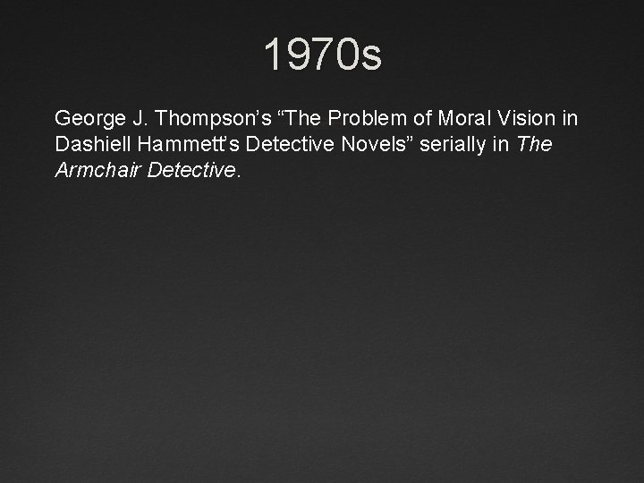 1970 s George J. Thompson’s “The Problem of Moral Vision in Dashiell Hammett’s Detective