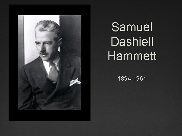 Samuel Dashiell Hammett 1894 -1961 