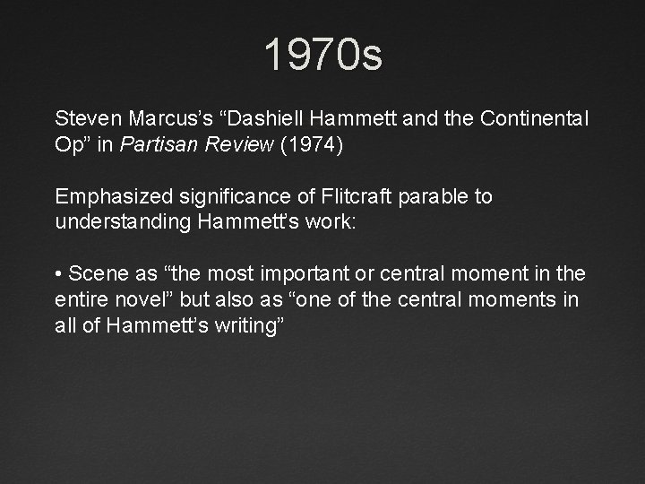 1970 s Steven Marcus’s “Dashiell Hammett and the Continental Op” in Partisan Review (1974)