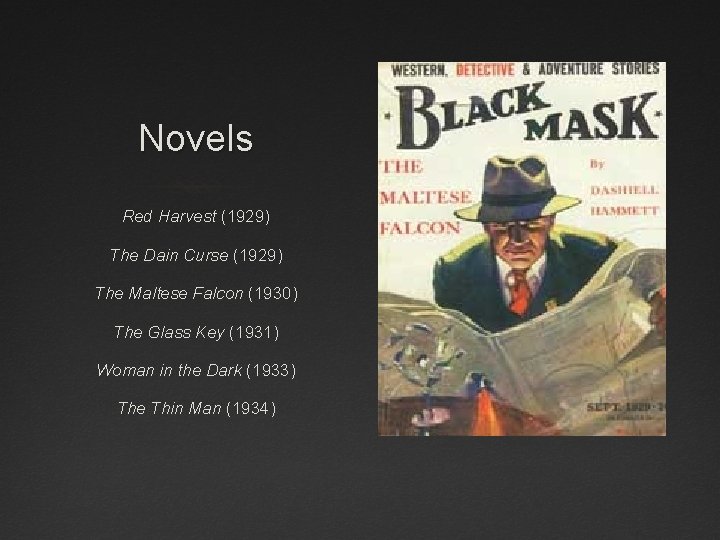 Novels Red Harvest (1929) The Dain Curse (1929) The Maltese Falcon (1930) The Glass