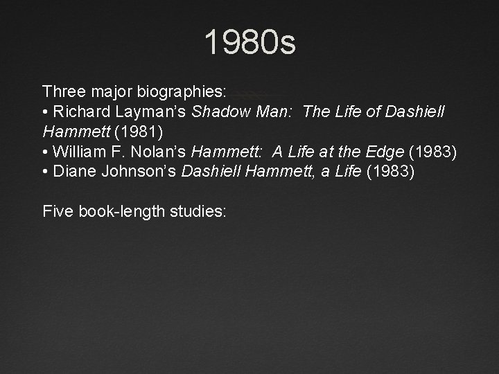 1980 s Three major biographies: • Richard Layman’s Shadow Man: The Life of Dashiell