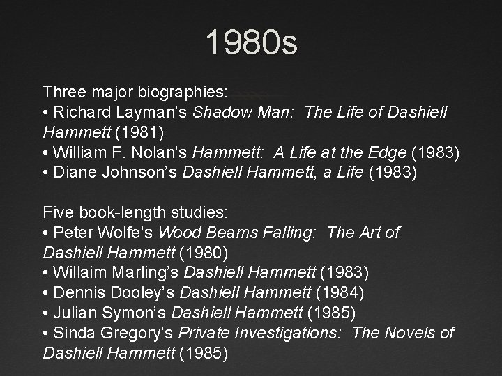 1980 s Three major biographies: • Richard Layman’s Shadow Man: The Life of Dashiell