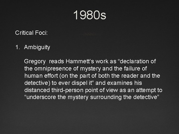 1980 s Critical Foci: 1. Ambiguity Gregory reads Hammett’s work as “declaration of the