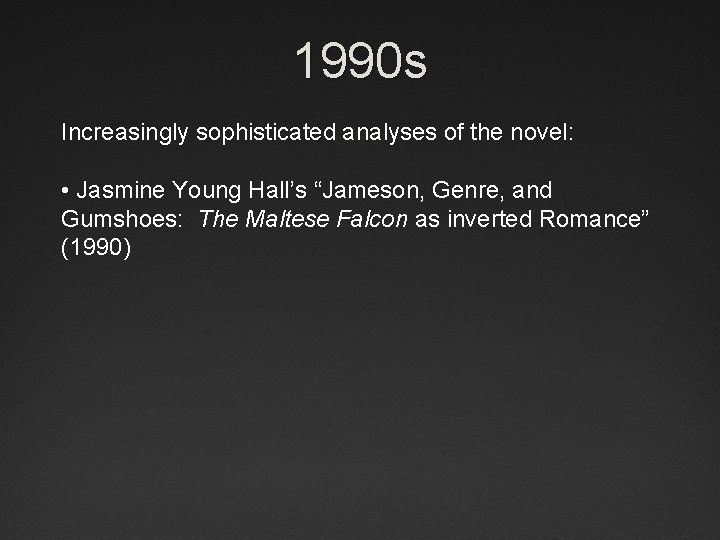 1990 s Increasingly sophisticated analyses of the novel: • Jasmine Young Hall’s “Jameson, Genre,