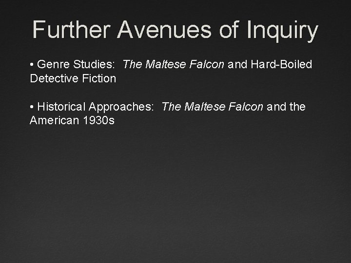 Further Avenues of Inquiry • Genre Studies: The Maltese Falcon and Hard-Boiled Detective Fiction