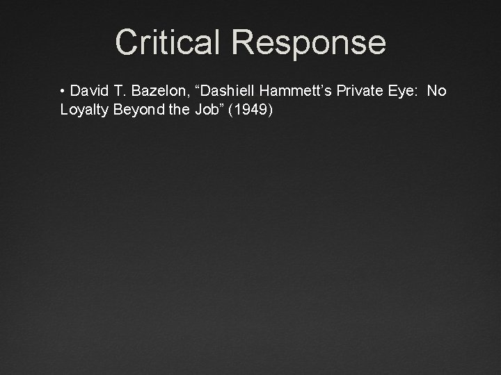 Critical Response • David T. Bazelon, “Dashiell Hammett’s Private Eye: No Loyalty Beyond the