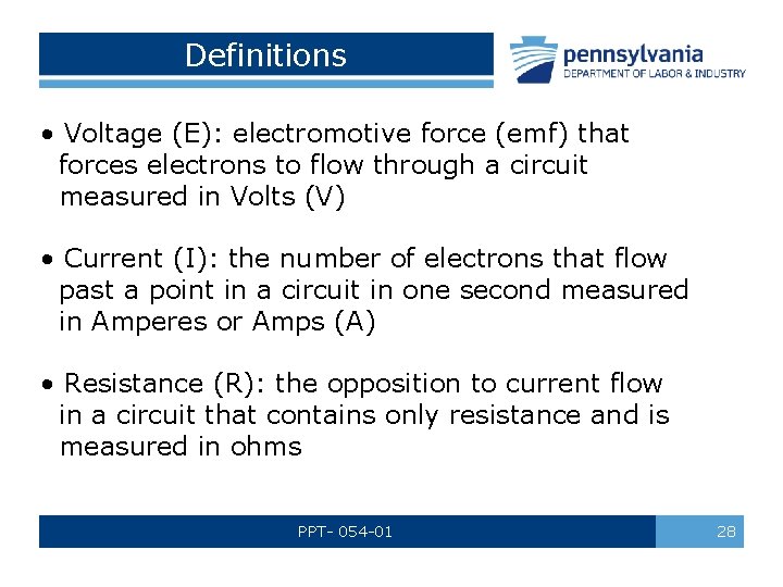 Definitions • Voltage (E): electromotive force (emf) that forces electrons to flow through a