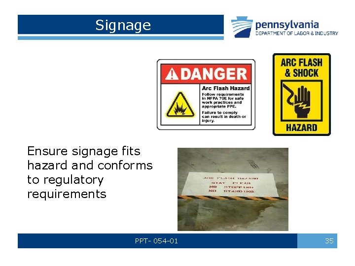 Signage Ensure signage fits hazard and conforms to regulatory requirements PPT- 054 -01 35