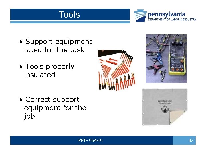 Tools • Support equipment rated for the task • Tools properly insulated • Correct