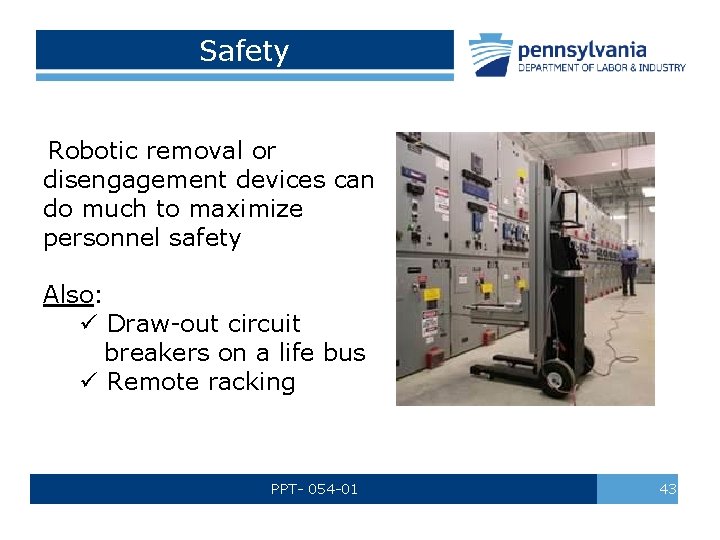 Safety Robotic removal or disengagement devices can do much to maximize personnel safety Also: