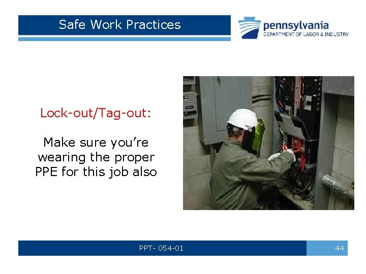 Safe Work Practices Lock-out/Tag-out: Make sure you’re wearing the proper PPE for this job