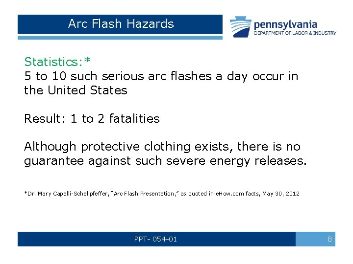 Arc Flash Hazards Statistics: * 5 to 10 such serious arc flashes a day