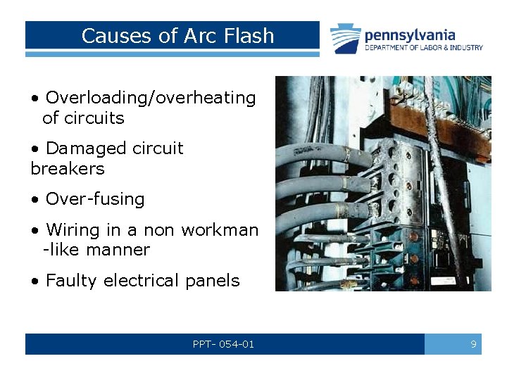 Causes of Arc Flash • Overloading/overheating of circuits • Damaged circuit breakers • Over-fusing