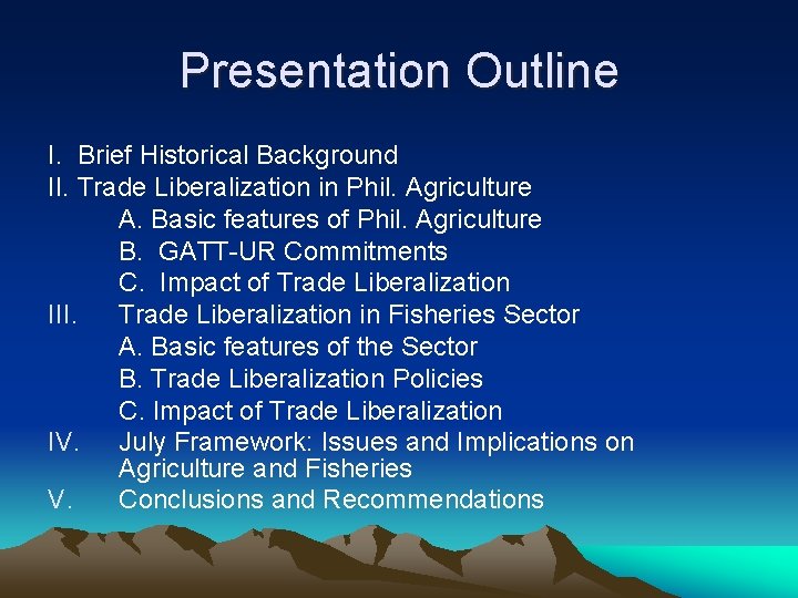 Presentation Outline I. Brief Historical Background II. Trade Liberalization in Phil. Agriculture A. Basic