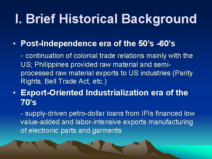 I. Brief Historical Background • Post-Independence era of the 50’s -60’s - continuation of