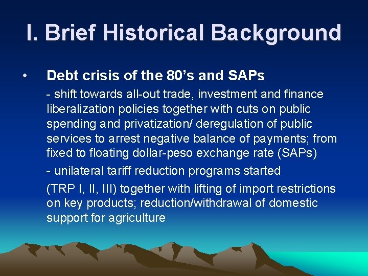 I. Brief Historical Background • Debt crisis of the 80’s and SAPs - shift